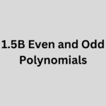 1.5B Even and Odd Polynomials