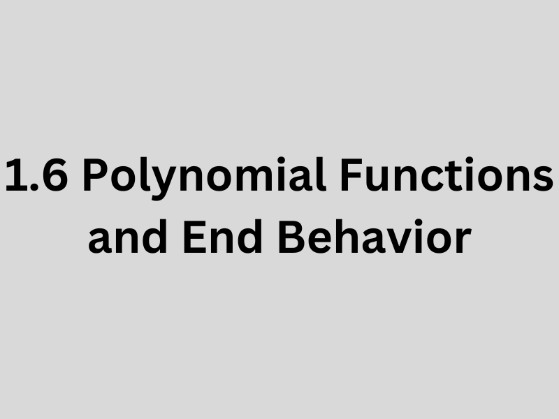 1.6 Polynomial Functions and End Behavior