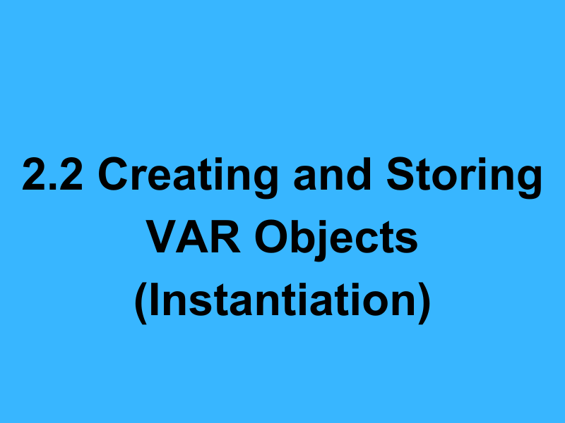 2.2 Creating and Storing VAR Objects (Instantiation)