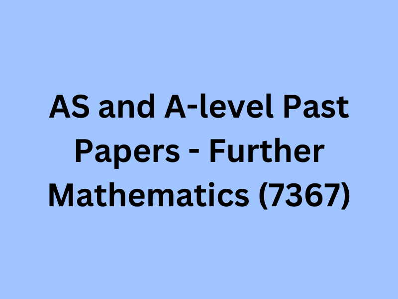AS and A-level Past Papers - Further Mathematics (7367)