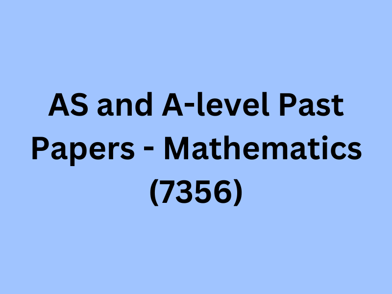 AS and A-level Past Papers - Mathematics (7356)
