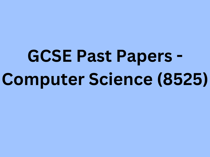 GCSE Past Papers - Computer Science (8525)