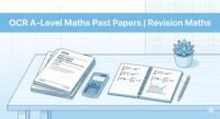 OCR A‑Level Maths past papers and revision study materials on a clean desk, including exam papers, calculator, and notebook with equations, for “OCR A‑Level Maths Past Papers | Revision Maths”