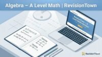 Algebra A Level Maths revision notes and website on a study desk for RevisionTown